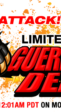 SNEAK ATTACK!
LIMITED-TIME GUERRILLA DEALS
DEALS BEGIN AT 12:01AM PDT ON MONDAY, 6/14/2010!