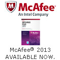 McAfee® An Intel Company 2013 AVAILABLE NOW