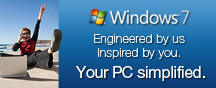 Windows 7 - Engineered by us Inspired by You. Your PC simplified.