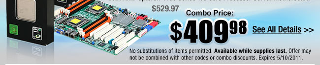 No substitutions of items permitted. Available while supplies last. Offer may not be combined with other codes or combo discounts. Expires 5/10/2011.
See All Details