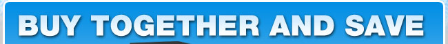 BUY TOGETHER AND SAVE