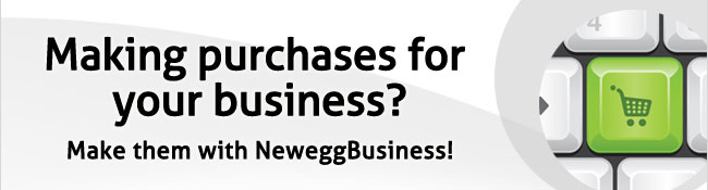 Making purchases for your business? Make them with NeweggBusiness!