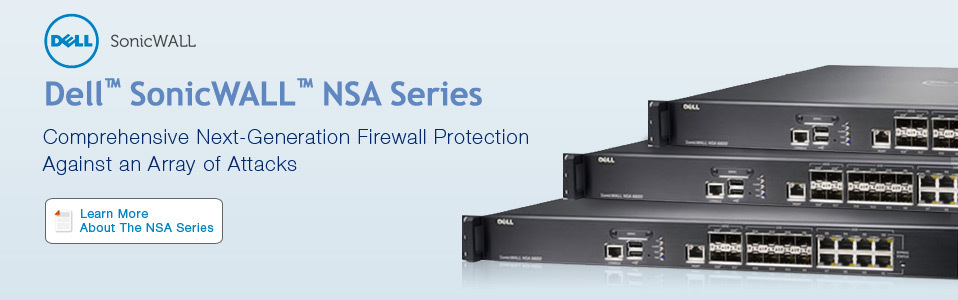 Dell™ SonicWALL™ NSA Series - Comprehensive Next-Generation Firewall Protection Against an Array of Attacks