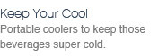 Portable coolers to keep your cold beverages, cold.