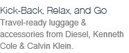 Travel-ready luggage & accessories from Diesel, Kenneth Cole & Calvin Klein.