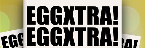 EGGXTRA! EGGXTRA