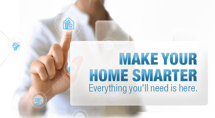 Make Your Home Smarter Everything you'll need is here