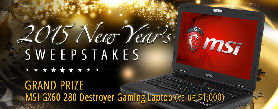 2015 New Year’s Sweepstakes GRAND PRIZE MSI GX60-280 Destroyer Gaming Laptop (value 1,000 USD)