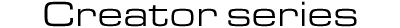 Creator Series