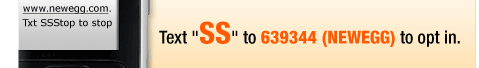 Text "SS" to 639344 (NEWEGG) to opt in.