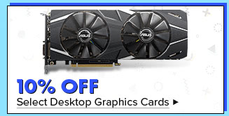 10% Off Select Desktop Graphics Cards*