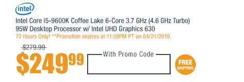 Intel Core i5-9600K Coffee Lake 6-Core 3.7 GHz (4.6 GHz Turbo) 95W Desktop Processor w/ Intel UHD Graphics 630