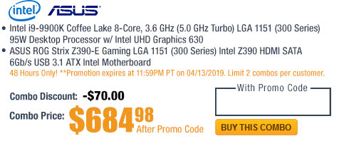 Combo: Intel i9-9900K Coffee Lake 8-Core, 3.6 GHz (5.0 GHz Turbo) LGA 1151 (300 Series) 95W Desktop Processor w/ Intel UHD Graphics 630. ASUS ROG Strix Z390-E Gaming LGA 1151 (300 Series) Intel Z390 HDMI SATA 6Gb/s USB 3.1 ATX Intel Motherboard.