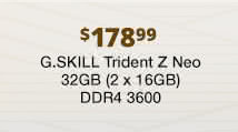 $178.99 G.SKILL Trident Z Neo 32GB (2 x 16GB) DDR4 3600