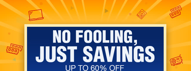 No Fooling, Just Savings 