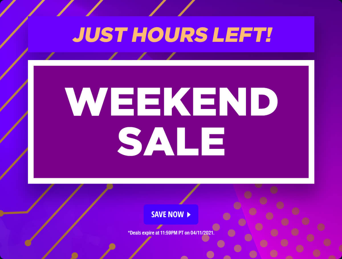 Just Hours Left! Weekend Sale