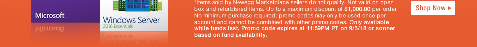 Items sold by Newegg Marketplace sellers do not qualify. Not valid on open box and refurbished items. Up to a maximum discount of $1,000.00 per order. No minimum purchase required; promo codes may only be used once per account and cannot be combined with other promo codes. Only available while funds last. Promo code expires at 11:59PM PT on 9/3/18 or sooner based on fund availability.