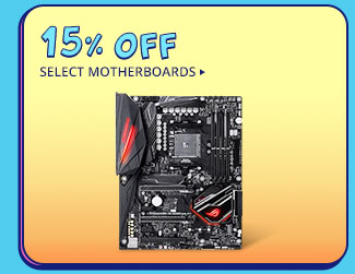 15% OFF SELECT MOTHERBOARDS*