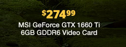 $274.99 MSI GeForce GTX 1660 Ti 6GB GDDR6 Video Card