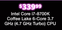 Intel Core i7-8700K Coffee Lake 6-Core 3.7 GHz (4.7 GHz Turbo) CPU