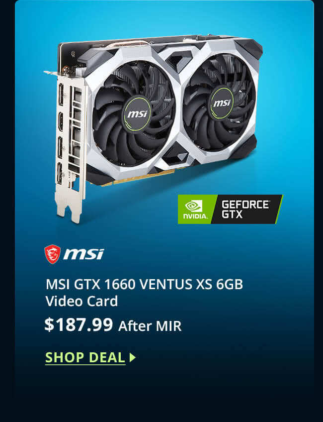 $187.99 after MIR MSI GTX 1660 VENTUS XS 6GB Video Card