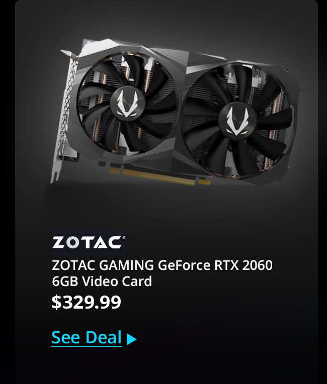 $329.99 ZOTAC GAMING GeForce RTX 2060 6GB Video Card