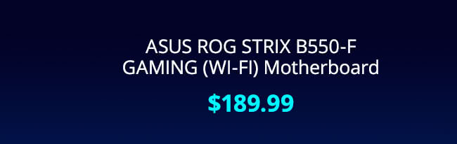 $189.99 ASUS ROG STRIX B550-F GAMING (WI-FI) Motherboard