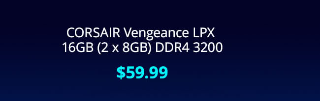 $59.99 CORSAIR Vengeance LPX 16GB (2 x 8GB) DDR4 3200