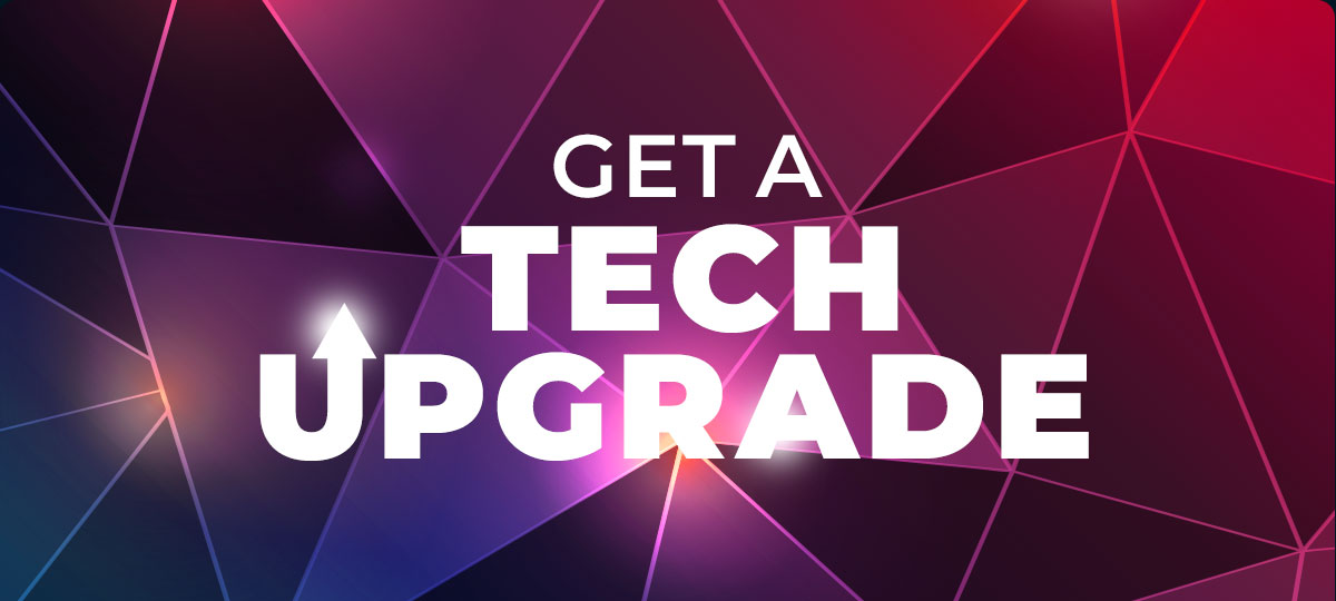 Get a Tech Upgrade