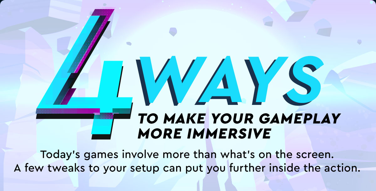  4 Ways to Make Your Gameplay More Immersive