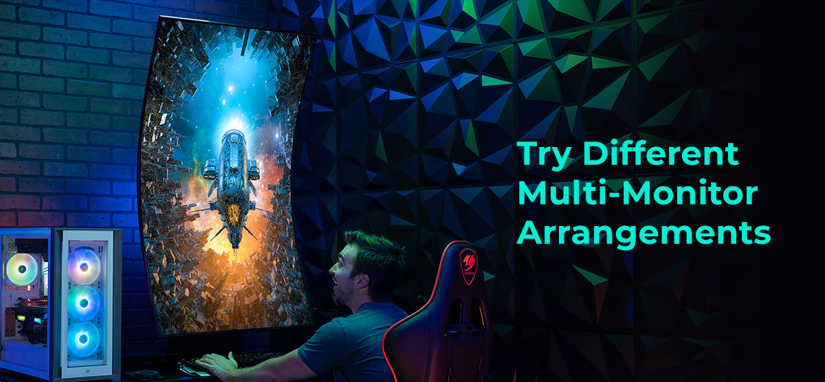 Try different multimonitor arrangements