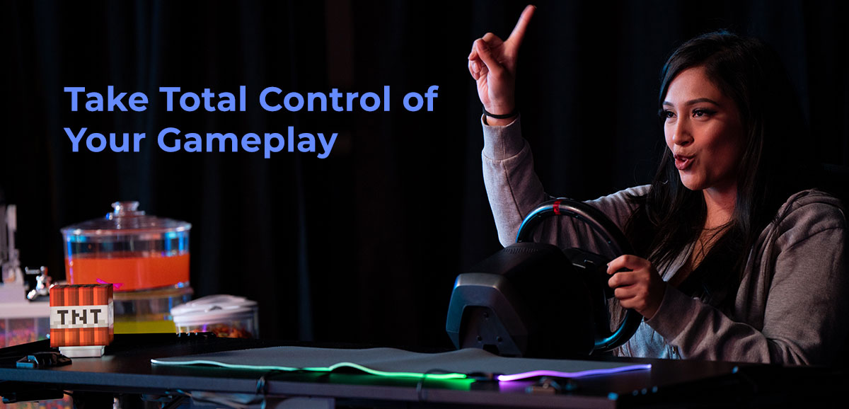 Take total control of your gameplay