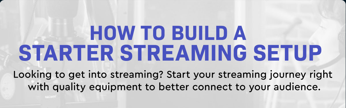 How to Build a Starter Streaming Setup