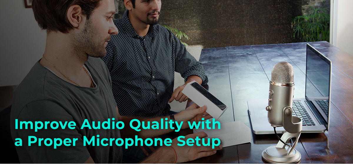 Improve Audio Quality with a Proper Microphone Setup