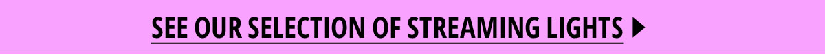 See our selection of streaming lights