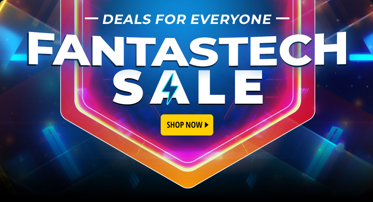 Deals for Everyone - Fantastech Sale