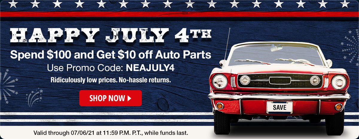 Happy July 4TH. Spend $100 and Get $10 off Auto Parts Use Promo Code: NEAJULY4