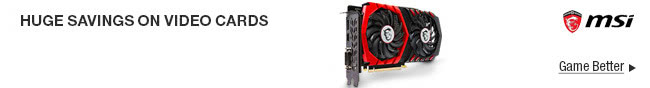 MSI - Huge Savings on Video Cards