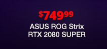 $749.99 ASUS ROG Strix RTX 2080 SUPER