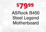 $79.99 ASRock B450 Steel Legend MOBO