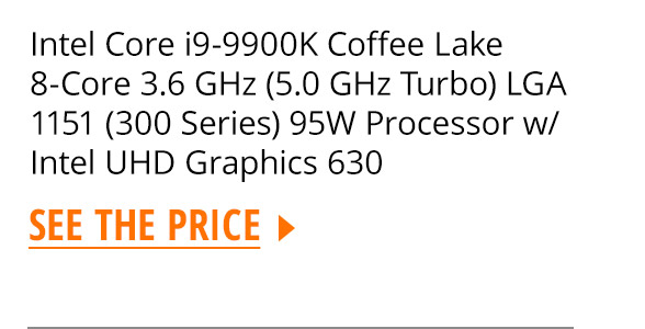 Intel Core i9-9900K Coffee Lake 8-Core 3.6 GHz (5.0 GHz Turbo) LGA 1151 (300 Series) 95W Processor w/ Intel UHD Graphics 630