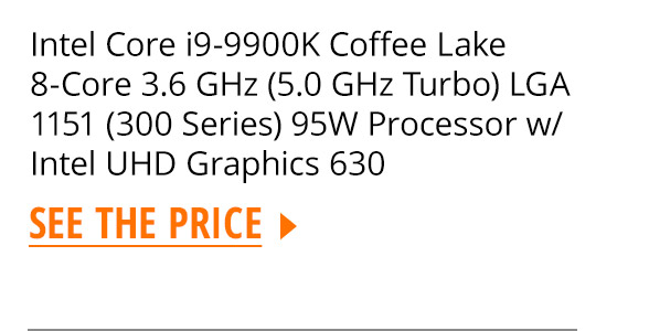 Intel Core i9-9900K Coffee Lake 8-Core 3.6 GHz (5.0 GHz Turbo) LGA 1151 (300 Series) 95W Processor w/ Intel UHD Graphics 630