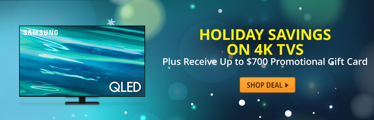 Big TV’s Bigger Savings. Receive Up To $700 Promotional Gift Card On Select 4K TV’s!