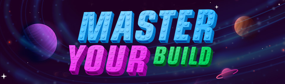 MASTER YOUR BUILD