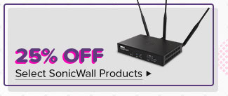 25% Off Select SonicWall Products*