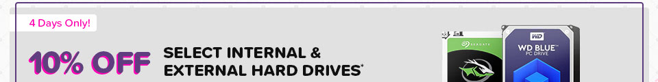 10% OFF SELECT INTERNAL & EXTERNAL HARD DRIVES*