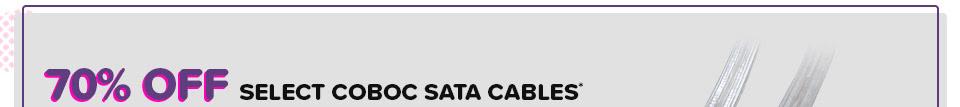 70% OFF SELECT COBOC SATA CABLES*