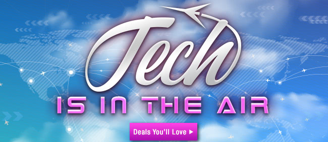 Tech Is In The Air; Deals You'll Love