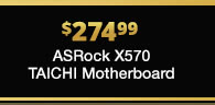 $274.99 ASRock X570 TAICHI Motherboard