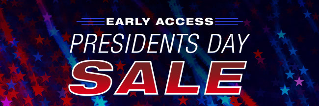 Early Access: Presidents Day Sale